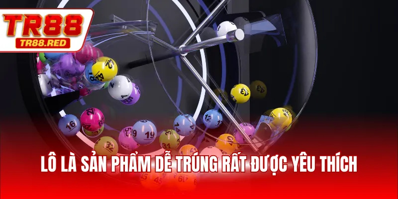 Lô là sản phẩm dễ trúng rất được yêu thích